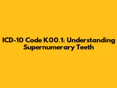 ICD-10 Code K00.1: Understanding Supernumerary Teeth