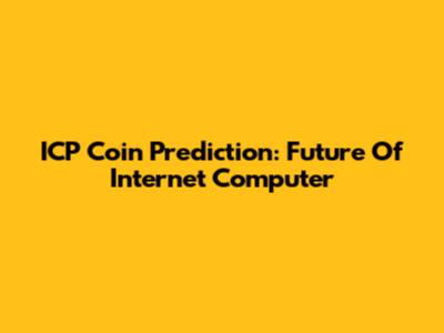 ICP Coin Prediction: Future Of Internet Computer
