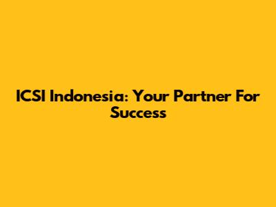 ICSI Indonesia: Your Partner For Success