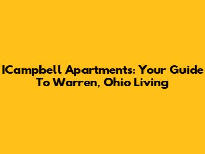 ICampbell Apartments: Your Guide To Warren, Ohio Living