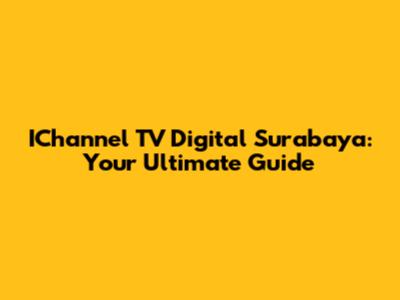 IChannel TV Digital Surabaya: Your Ultimate Guide