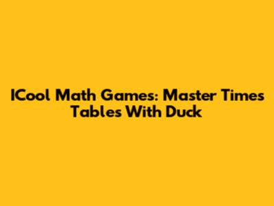 ICool Math Games: Master Times Tables With Duck