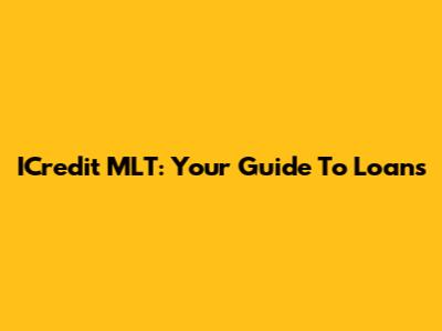 ICredit MLT: Your Guide To Loans
