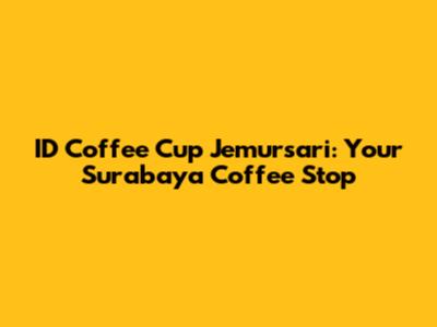 ID Coffee Cup Jemursari: Your Surabaya Coffee Stop