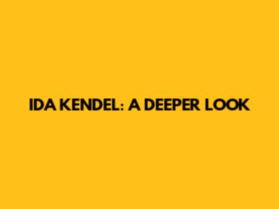 IDA KENDEL: A DEEPER LOOK