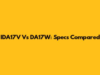 IDA17V Vs DA17W: Specs Compared