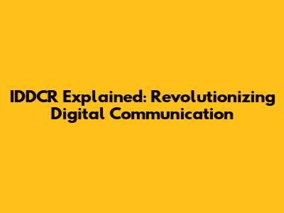 IDDCR Explained: Revolutionizing Digital Communication