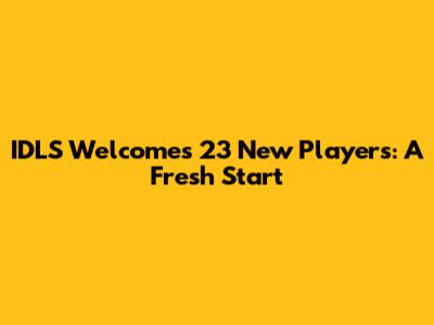 IDLS Welcomes 23 New Players: A Fresh Start