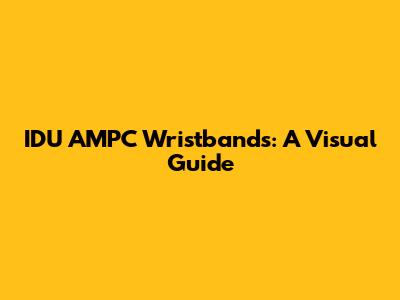 IDU AMPC Wristbands: A Visual Guide