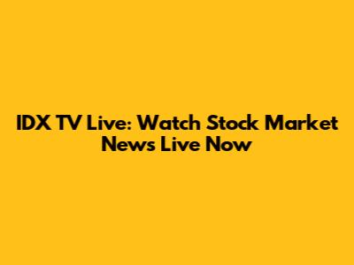 IDX TV Live: Watch Stock Market News Live Now