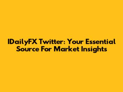 IDailyFX Twitter: Your Essential Source For Market Insights