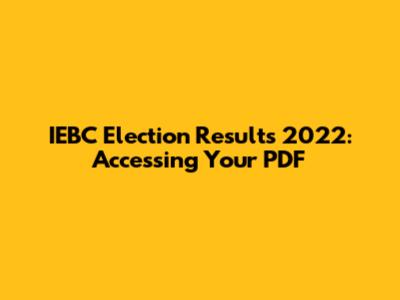IEBC Election Results 2022: Accessing Your PDF