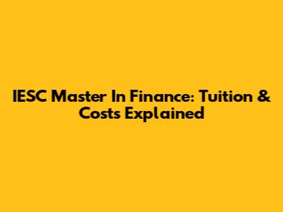 IESC Master In Finance: Tuition & Costs Explained