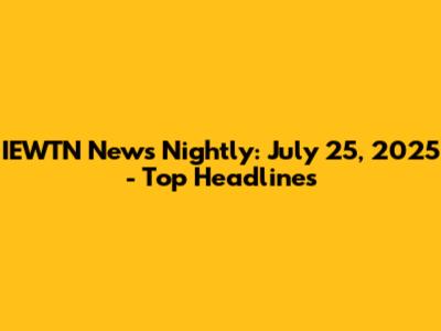 IEWTN News Nightly: July 25, 2025 - Top Headlines