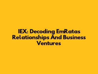 IEX: Decoding EmRata's Relationships And Business Ventures