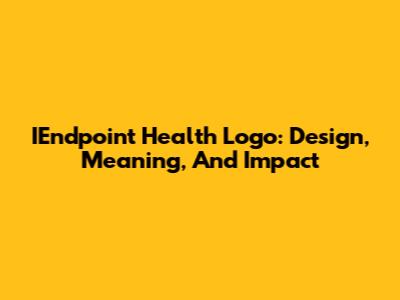 IEndpoint Health Logo: Design, Meaning, And Impact
