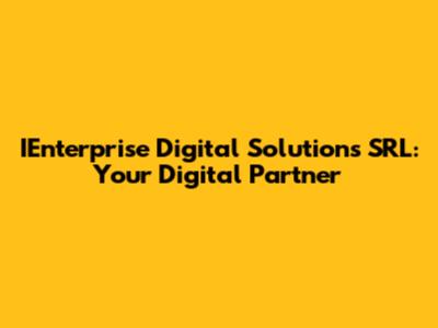 IEnterprise Digital Solutions SRL: Your Digital Partner