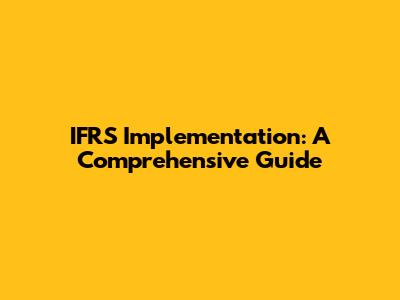 IFRS Implementation: A Comprehensive Guide