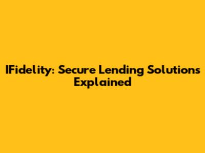 IFidelity: Secure Lending Solutions Explained