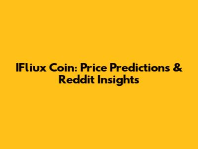 IFliux Coin: Price Predictions & Reddit Insights