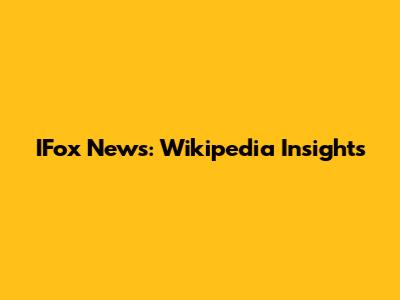 IFox News: Wikipedia Insights