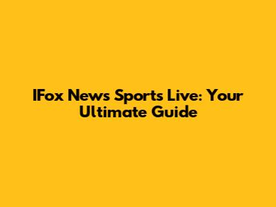 IFox News Sports Live: Your Ultimate Guide