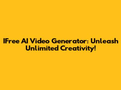 IFree AI Video Generator: Unleash Unlimited Creativity!