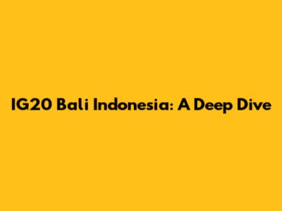 IG20 Bali Indonesia: A Deep Dive