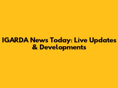 IGARDA News Today: Live Updates & Developments