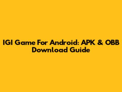 IGI Game For Android: APK & OBB Download Guide