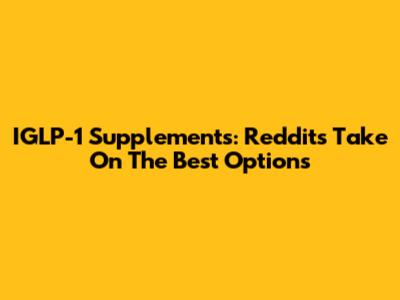 IGLP-1 Supplements: Reddit's Take On The Best Options