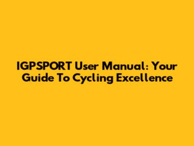 IGPSPORT User Manual: Your Guide To Cycling Excellence