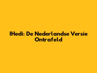 IHedi: De Nederlandse Versie Ontrafeld