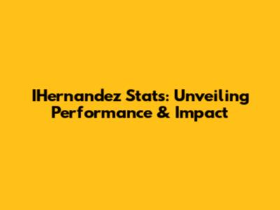 IHernandez Stats: Unveiling Performance & Impact