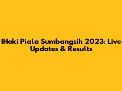 IHoki Piala Sumbangsih 2023: Live Updates & Results