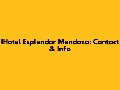 IHotel Esplendor Mendoza: Contact & Info