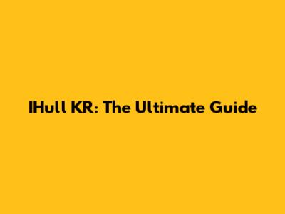 IHull KR: The Ultimate Guide