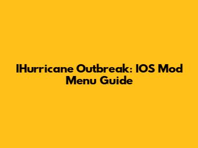 IHurricane Outbreak: IOS Mod Menu Guide