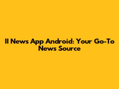 II News App Android: Your Go-To News Source