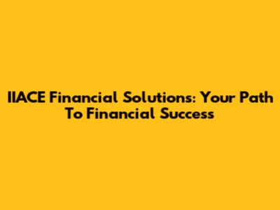 IIACE Financial Solutions: Your Path To Financial Success