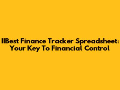 IIBest Finance Tracker Spreadsheet: Your Key To Financial Control