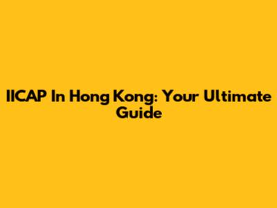 IICAP In Hong Kong: Your Ultimate Guide