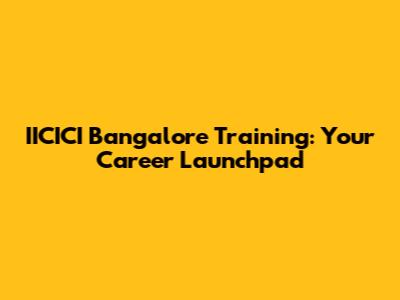 IICICI Bangalore Training: Your Career Launchpad
