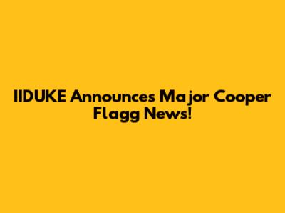 IIDUKE Announces Major Cooper Flagg News!