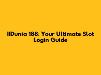 IIDunia 188: Your Ultimate Slot Login Guide