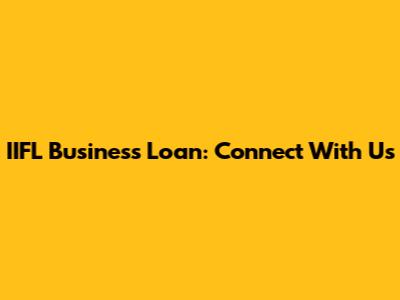 IIFL Business Loan: Connect With Us