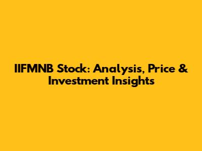 IIFMNB Stock: Analysis, Price & Investment Insights