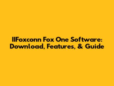 IIFoxconn Fox One Software: Download, Features, & Guide