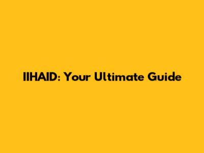 IIHAID: Your Ultimate Guide