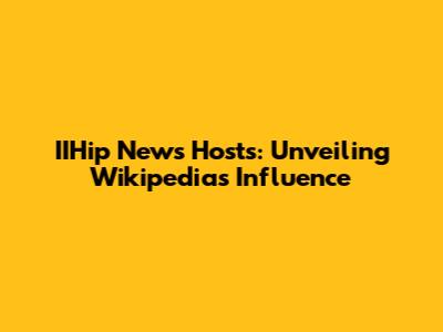IIHip News Hosts: Unveiling Wikipedia's Influence